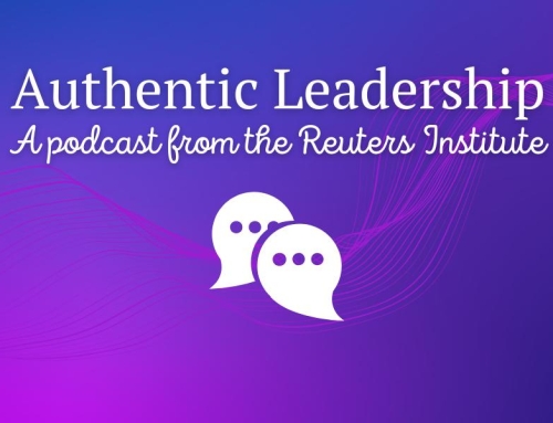 Authentic Leadership Podcast for the Reuters Institute, Oxford University